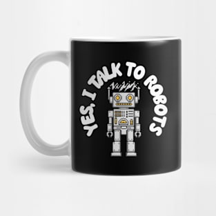 Yes, I Talk to Robots Mug